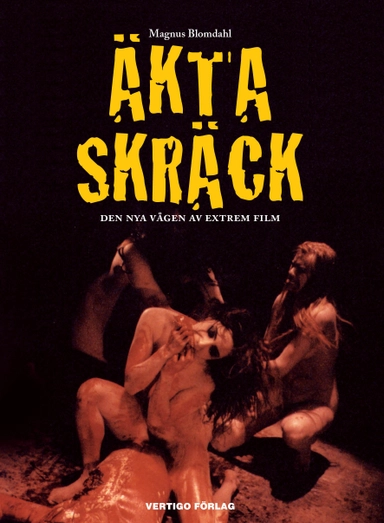 Äkta skräck - Den nya vågen av extrem film; Magnus Blomdahl; 2011