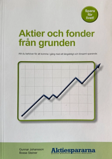 Aktier och fonder från grunden : allt du behöver för att komma i gång med ett långsiktigt sparande