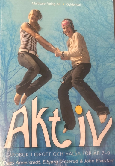 Aktiv : lärobok i idrott och hälsa för år 7-9; Claes Annerstedt; 2004