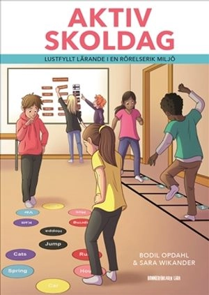 Aktiv skoldag : lustfyllt lärande i en rörelserik miljö; Bodil Opdahl, Sara Wikander; 2020