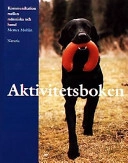 Aktivitetsboken : kommunikation mellan människa och hund; Memea Mohlin; 1999