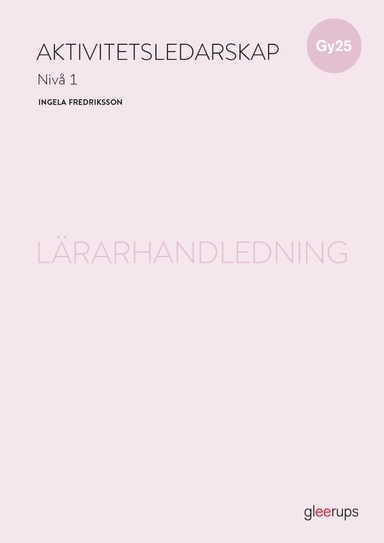 Aktivitetsledarskap 1, lärarhandledning, Gy25