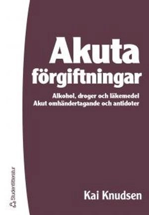 Akuta förgiftningar : alkohol, droger och läkemedel : akut omhändertagande och antidoter