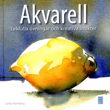 Akvarell : lekfulla övningar och kreativa insikter; Johan Ramberg; 2011