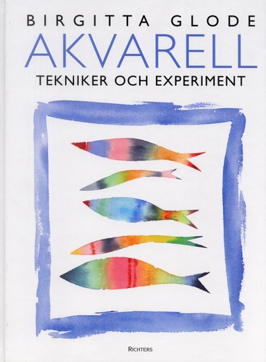 Akvarell : tekniker och experiment; Birgitta Glode; 2005