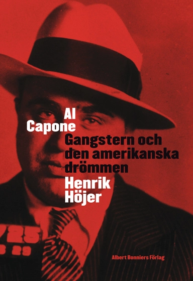 Al Capone : gangstern och den amerikanska drömmen; Henrik Höjer; 2009
