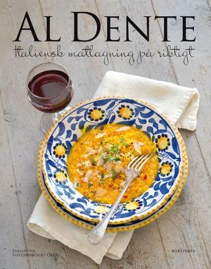 Al Dente : Italiensk matlagning på riktigt; Samantha Santambrogio-Öberg; 2013