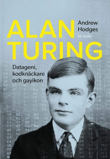 Alan Turing : datageni, kodknäckare, gayikon; Andrew Hodges; 2016