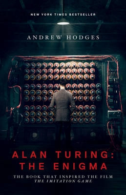 Alan Turing : the enigma : the book that inspired the film The imitation game; Andrew Hodges; 2014