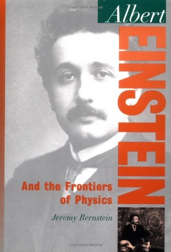 Albert Einstein : and the frontiers of physics ; Jeremy Bernstein; Jeremy Bernstein; 1997