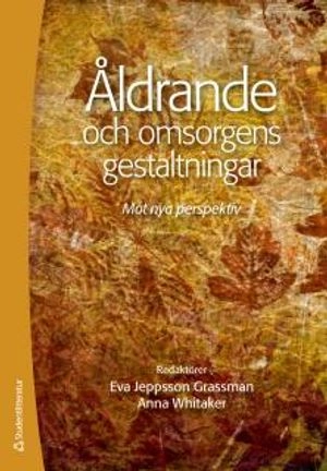 Åldrande och omsorgens gestaltningar : mot nya perspektiv
