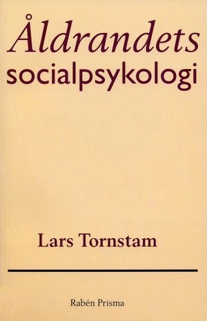 Åldrandets socialpsykologi; Lars Tornstam; 1994