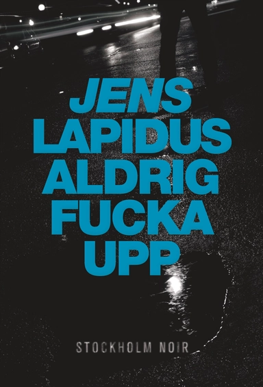 Aldrig fucka upp; Jens Lapidus; 2008