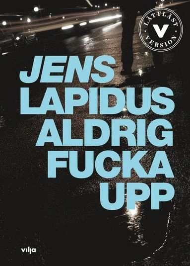 Aldrig fucka upp (lättläst); Jens Lapidus; 2019