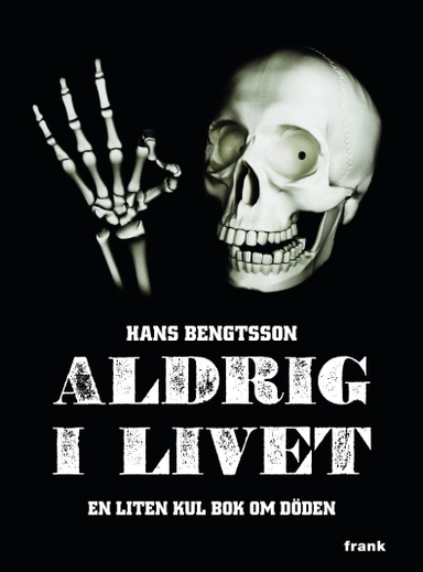 Aldrig i livet : en liten kul bok om döden