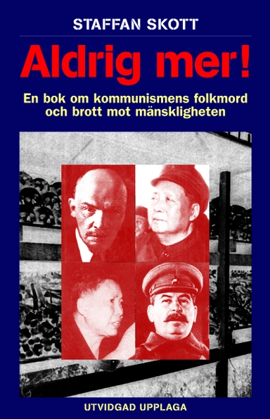 Aldrig mer! En bok om kommunismens folkmord och brott mot mänskligheten 2u; Staffan Skott; 2004