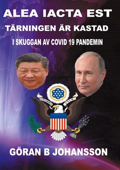 Alea iacta est - Tärningen är kastad : eurasianismen konfronterar atlanticismen - i skuggan av covid-19 pandemin; Göran B. Johansson; 2020