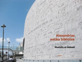 Alexandrias antika bibliotek : dess liv och öde; Mustafa El-Abbadi; 2010