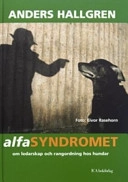 Alfasyndromet : om ledarskap och rangordning hos hundar; Anders Hallgren; 2006