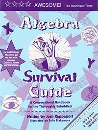 Algebra survival guide : a conversational handbook for the thoroughly befuddled; Josh Rappaport; 2015
