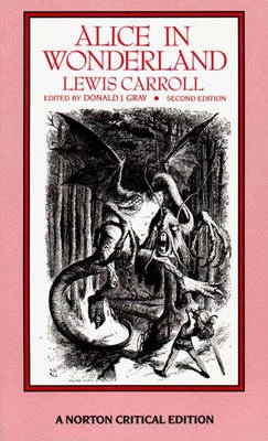 Alice in Wonderland : authoritative texts of Alice's adventures in Wonderland ; Through the looking-glass ; The hunting of the snark : backgrounds, essays in criticism; Lewis Carroll; 1992