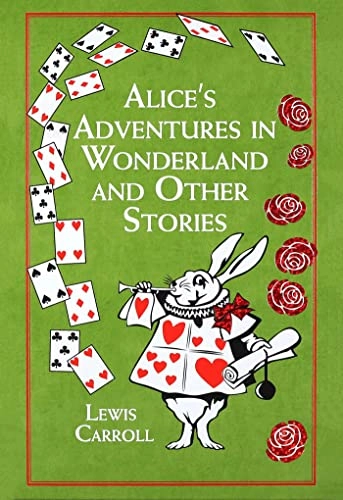 Alice's Adventures in Wonderland and Other Stories; Lewis Carroll; 2013