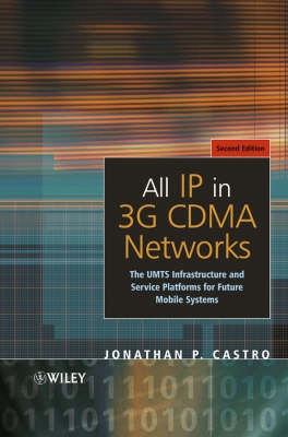 All IP in 3G CDMA Networks: The UMTS Infrastructure and Service Platforms f