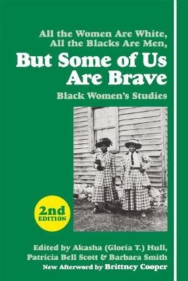 All the women are white, all the blacks are men, but some of us are brave : black women's studies; Gloria T. Hull, Patricia Bell-Scott, Barbara Smith; 2015