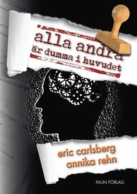 Alla andra är dumma i huvudet; Eric Carlsberg, Annika Rehn; 2016