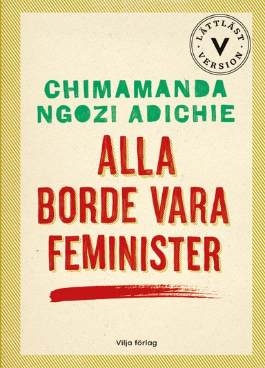 Alla borde vara feminister (lättläst); Chimamanda Ngozi Adichie; 2022