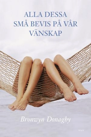 Alla dessa små bevis på vår vänskap; Bronwyn Donaghy; 2005