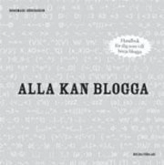 Alla kan blogga : en handbok för dig som vill börja blogga; Rosemari Södergren; 2007