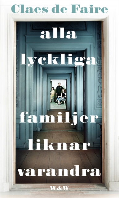 Alla lyckliga familjer liknar varandra; Claes De Faire; 2011