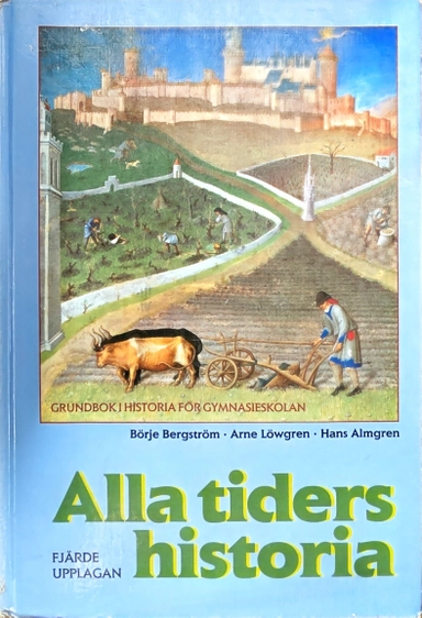Alla tiders historia · Grundbok i historia för gymnasieskolan : [för humanistiska och samhällsvetenskapliga program]