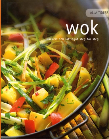 Alla tiders wok : läckert och lättlagat steg för steg; 2004