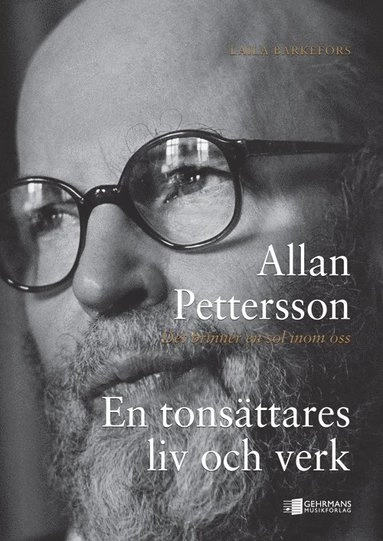 Allan Pettersson : det brinner en sol inom oss : en tonsättares liv och verk; Laila Barkefors; 2011