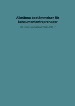 Allmänna bestämmelser för konsumententreprenader. ABS 18 och Hantverkarformuläret 17