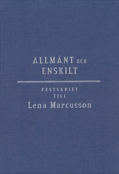 Allmänt och enskilt : offentlig rätt i omvandling : festskrift till Lena Marcusson