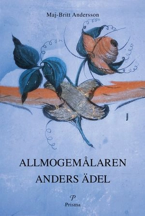 Allmogemålaren Anders Ädel; Maj-Britt Andersson; 2000