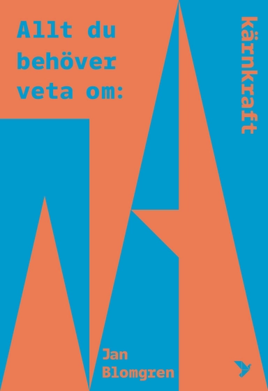 Allt du behöver veta om kärnkraft; Jan Blomgren; 2024