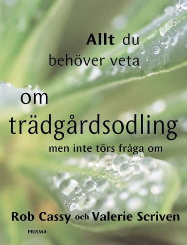 Allt du behöver veta om trädgårdsodling : men inte törs  fråga om; Rob Cassy, Valerie Scriven; 2002