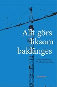 Allt görs liksom baklänges : verksamheten vid Nya Karolinska Solna; Jan Öhrming; 2017