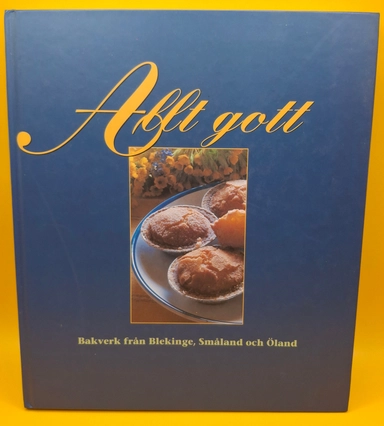 Allt gott Bakverk från Blekinge, Småland och Öland; Kerstin Johansson; 1997