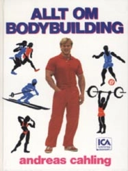 Allt om bodybuilding; Andreas Cahling; 1984