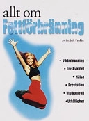 Allt om fettförbränning. 1, Viktminskning, livskvalitet, hälsa, prestation, viktkontroll, uthållighet; Fredrik Paulún; 2002
