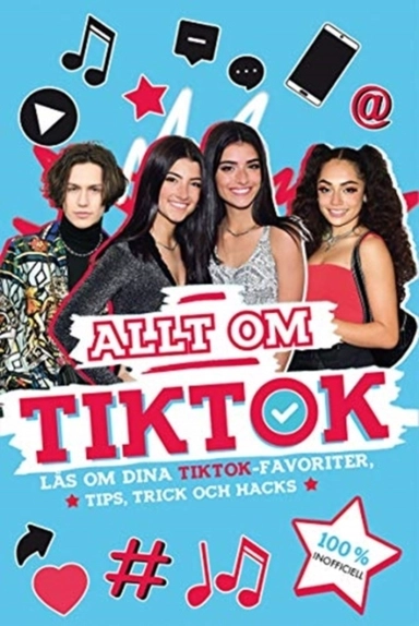 Allt om TikTok : läs om dina TikTok-favoriter, tips, trick och hacks; Sara Stanford; 2020