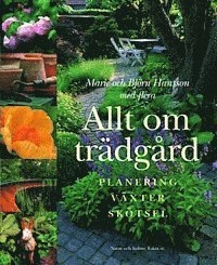 Allt om trädgård : planering, växter, skötsel; Marie Hansson, Björn Hansson; 2005