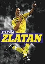 Allt om Zlatan; Steffen Grone Mann; 2012