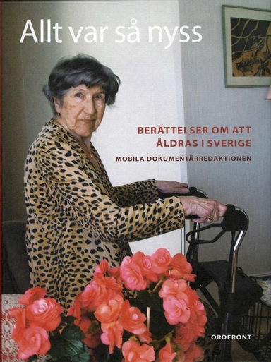 Allt var så nyss : berättelser om att åldras i Sverige; Stina Gardell, Anton Hagwall, Caroline Campbell; 2008