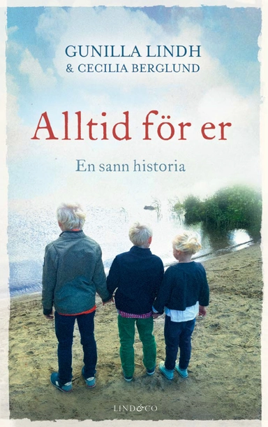Alltid för er : en sann historia; Gunilla Lindh, Cecilia Berglund; 2014